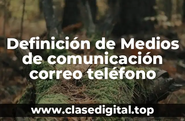 Definición de Medios de comunicación correo teléfono