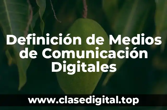 Definición de Medios de Comunicación Digitales