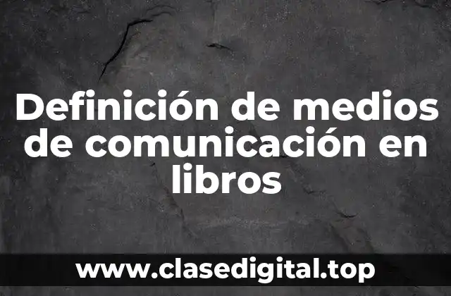 Definición de medios de comunicación en libros