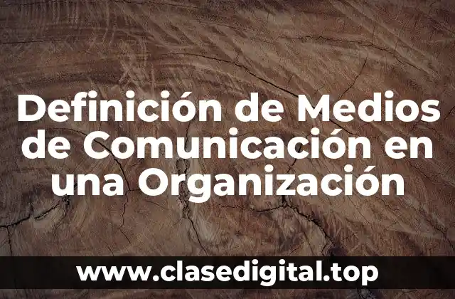 Definición de Medios de Comunicación en una Organización