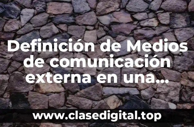 Definición de Medios de comunicación externa en una empresa