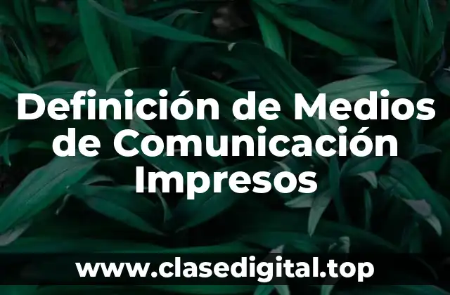 Definición de Medios de Comunicación Impresos