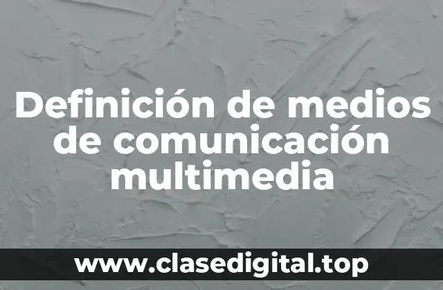Definición de medios de comunicación multimedia