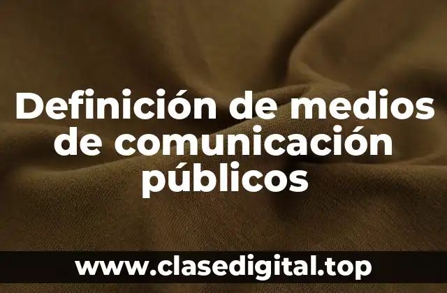 Ejemplos de medios de comunicación públicos