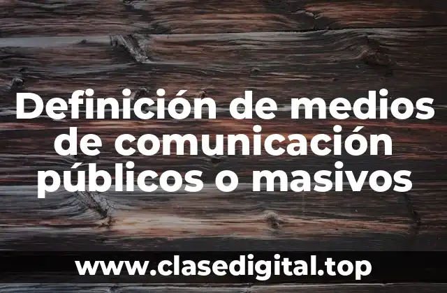 Definición de medios de comunicación públicos o masivos