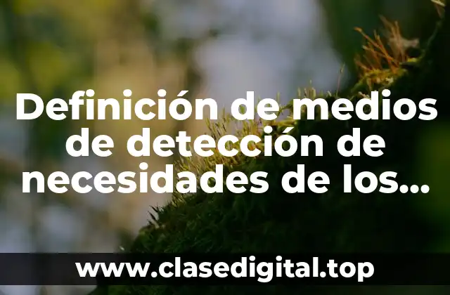 Definición de medios de detección de necesidades de los clientes