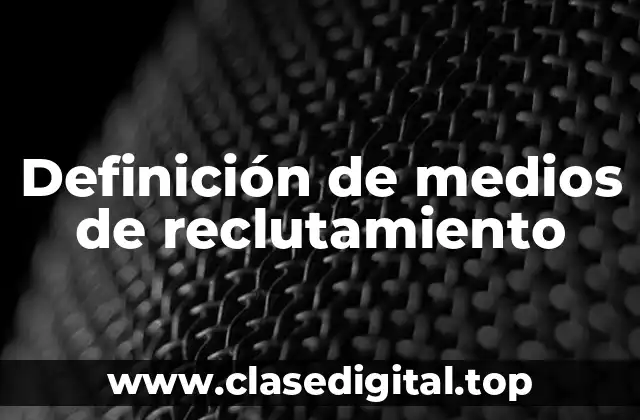 Definición de medios de reclutamiento