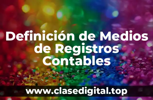 Definición de Medios de Registros Contables