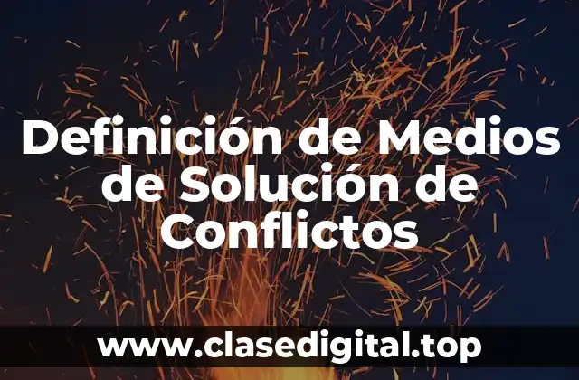 Definición de Medios de Solución de Conflictos