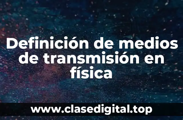 Definición de medios de transmisión en física