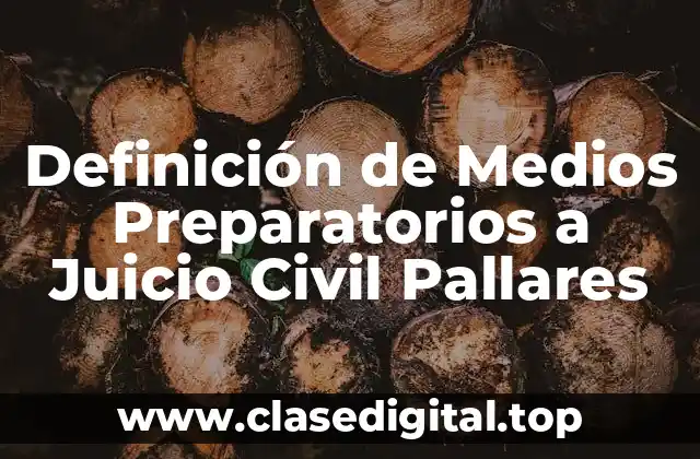 Definición de Medios Preparatorios a Juicio Civil Pallares