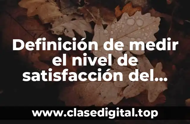 Definición de medir el nivel de satisfacción del cliente