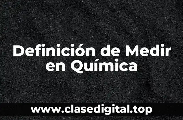 Definición de Medir en Química