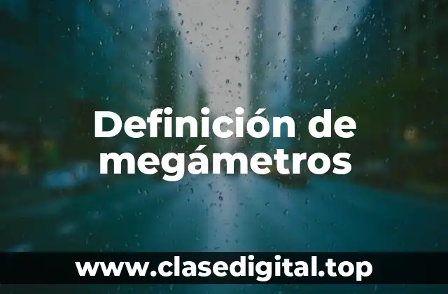 Definición de megámetros