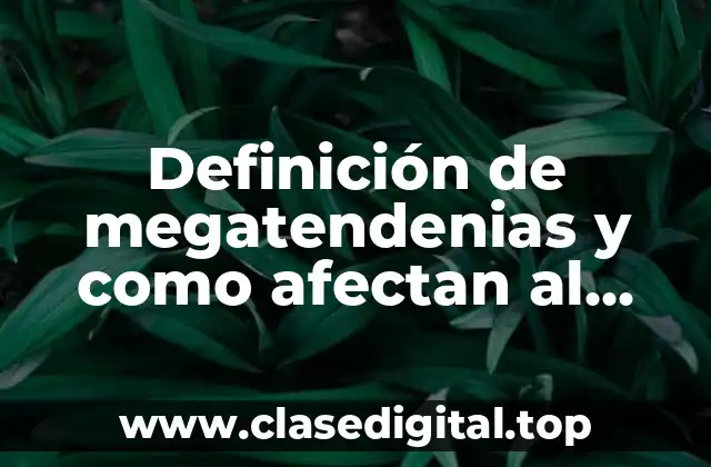 Definición de megatendenias y como afectan al entorno social
