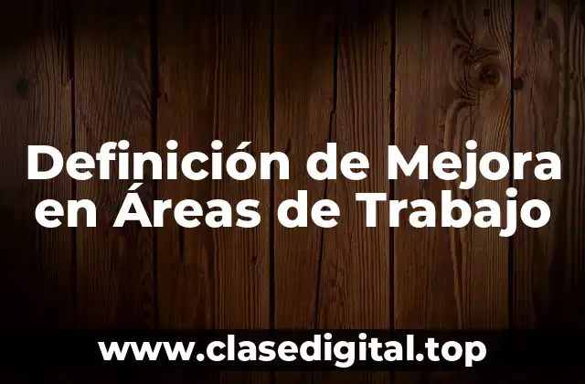 Definición de Mejora en Áreas de Trabajo