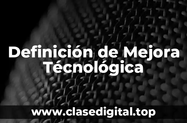 Definición de Mejora Técnológica