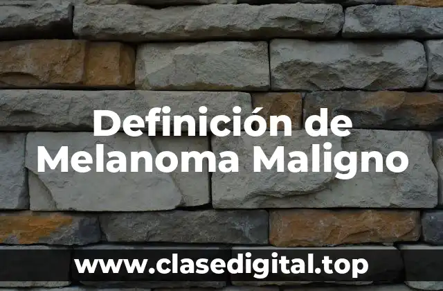 Definición de Melanoma Maligno