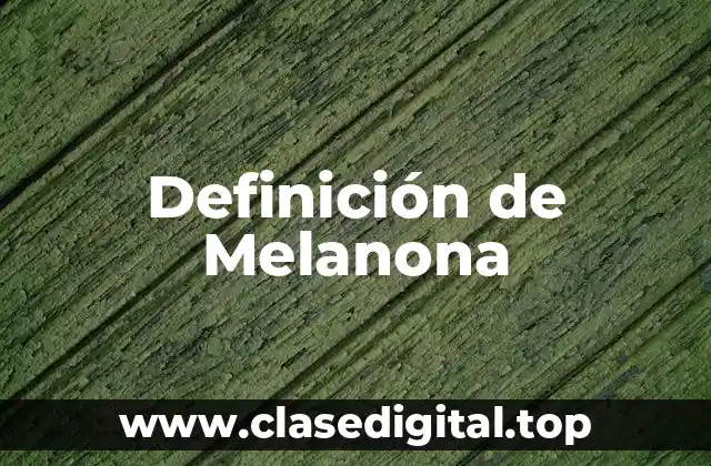 Definición de Melanona
