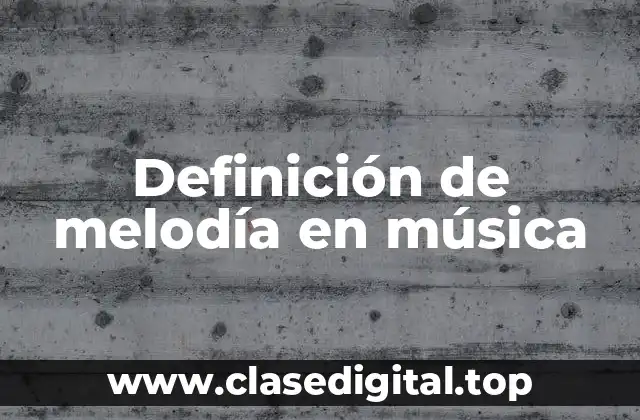 Definición técnica de melodía