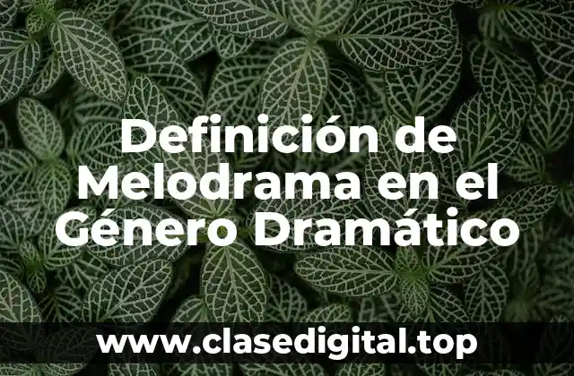 Definición de Melodrama en el Género Dramático