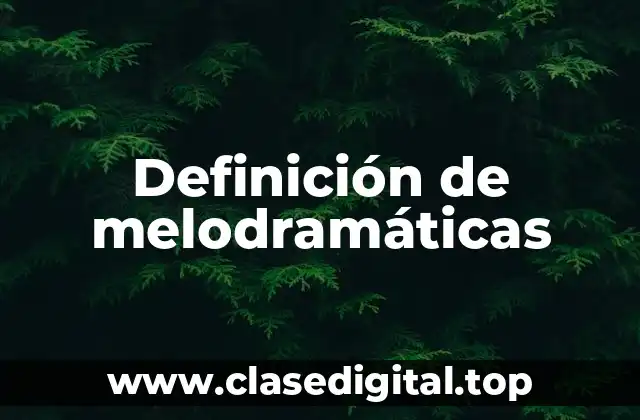 Ejemplos de melodramáticas