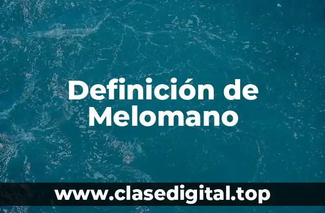 Definición Técnica de Melomano