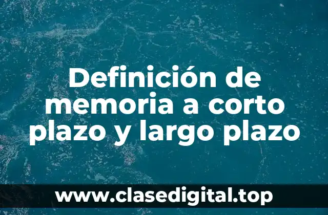Definición de memoria a corto plazo y largo plazo