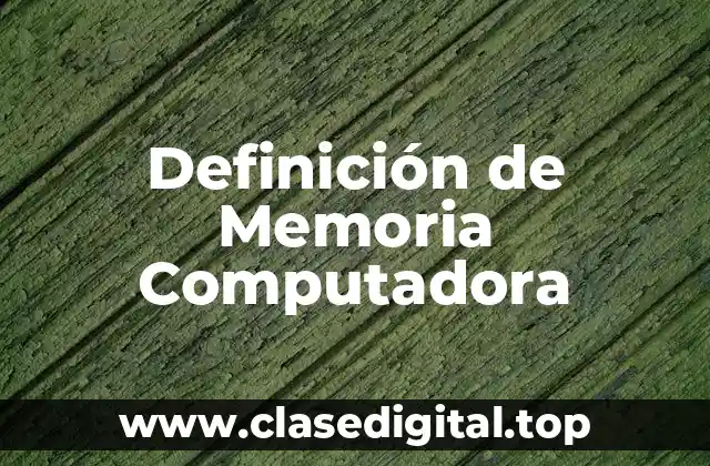 Definición de Memoria Computadora