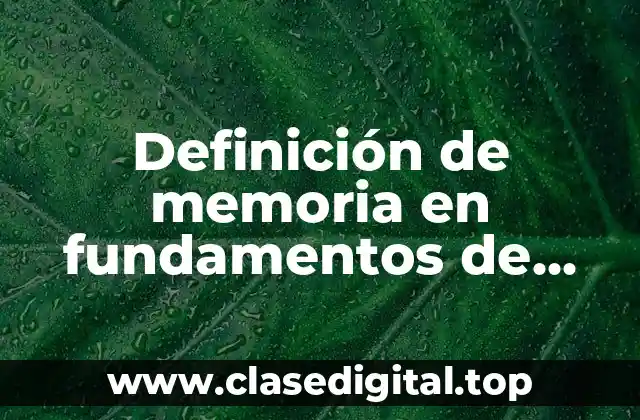 Definición de memoria en fundamentos de investigación
