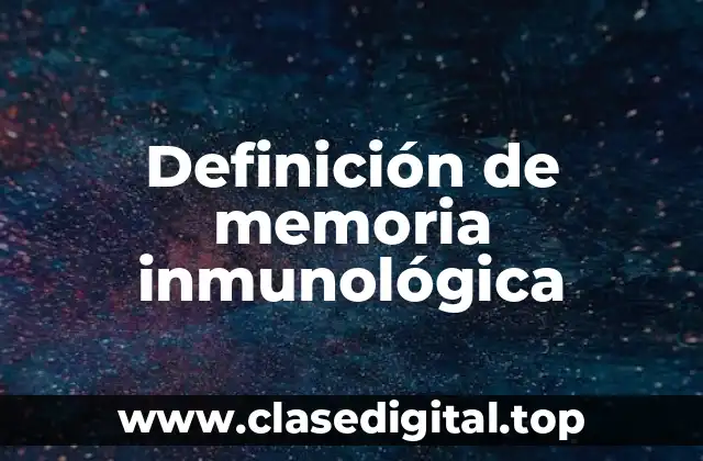 Definición de memoria inmunológica