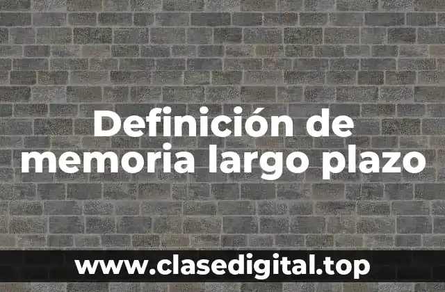 Definición de memoria largo plazo