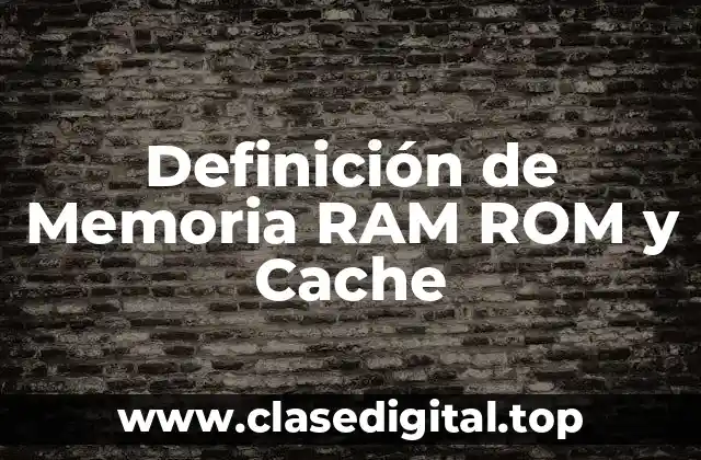 Definición de Memoria RAM ROM y Cache