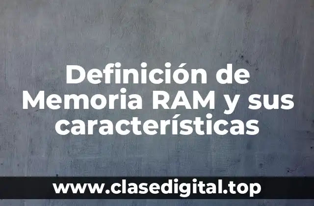 Definición de Memoria RAM y sus características