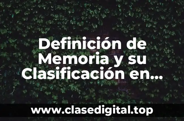 Definición de Memoria y su Clasificación en Computación