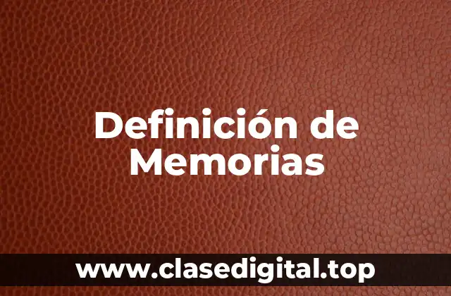 Definición técnica de Memorias