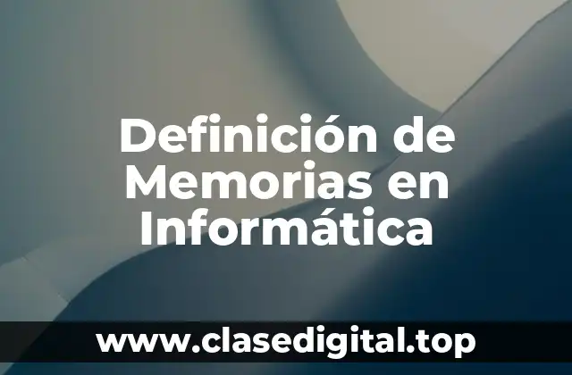 Definición de Memorias en Informática
