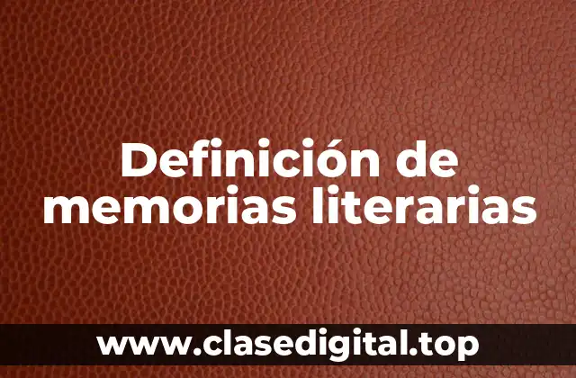 Definición de memorias literarias