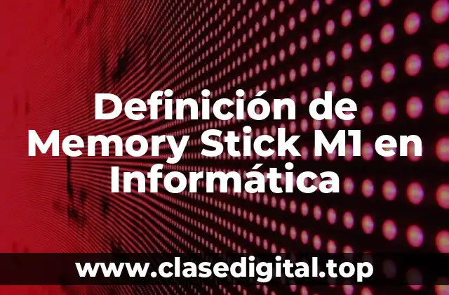 Definición de Memory Stick M1 en Informática