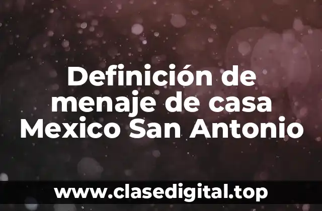Definición de menaje de casa Mexico San Antonio