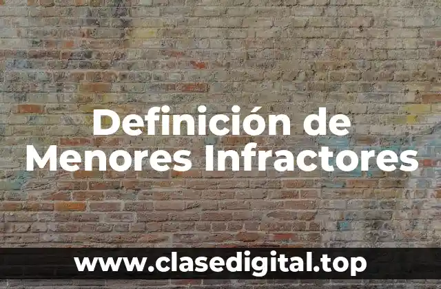Definición de Menores Infractores