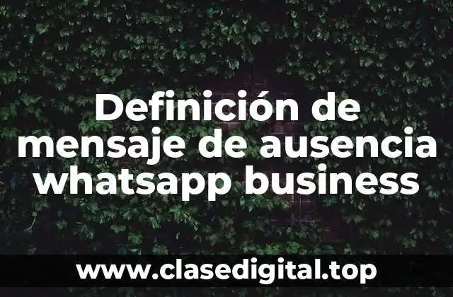 Definición de mensaje de ausencia whatsapp business