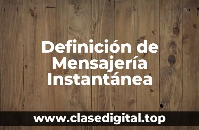 Definición de Mensajería Instantánea