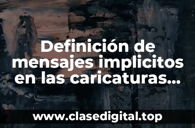 Definición de mensajes implicitos en las caricaturas periodísticas