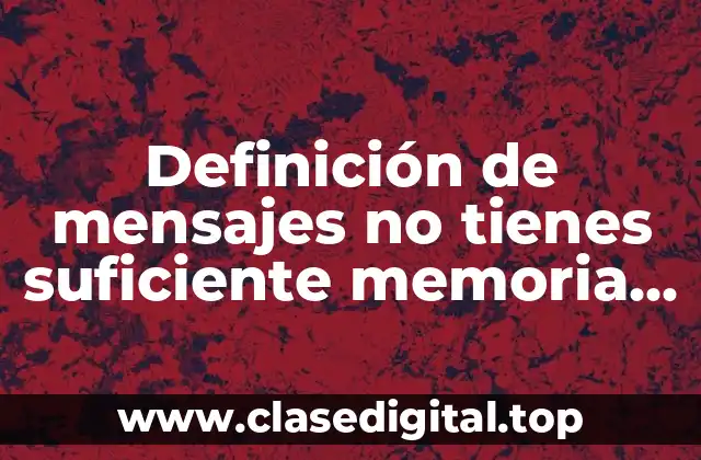 Definición de mensajes no tienes suficiente memoria de almacenamiento