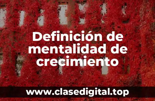 Definición de mentalidad de crecimiento