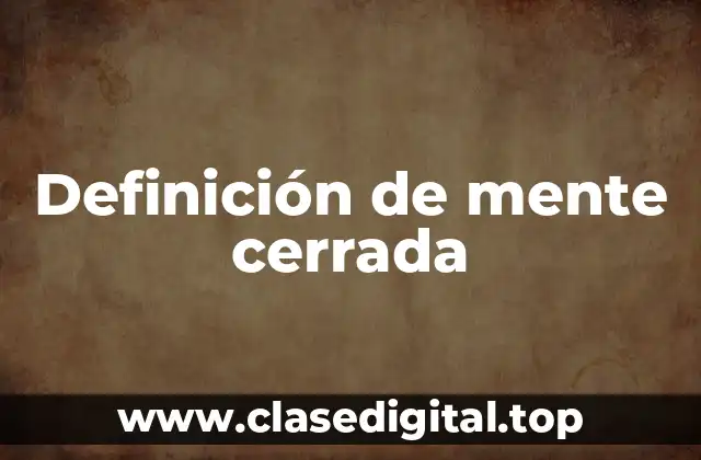 Definición de mente cerrada