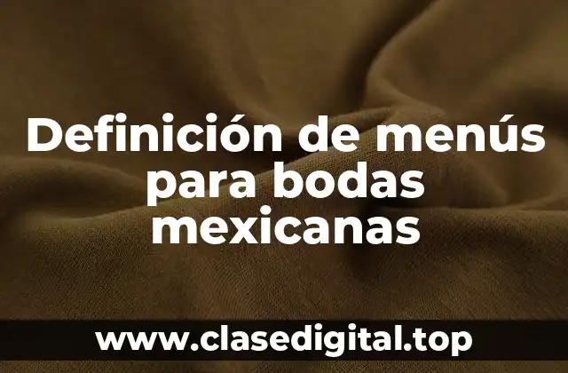 Definición de menús para bodas mexicanas
