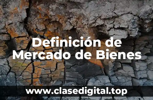 Definición técnica de Mercado de Bienes