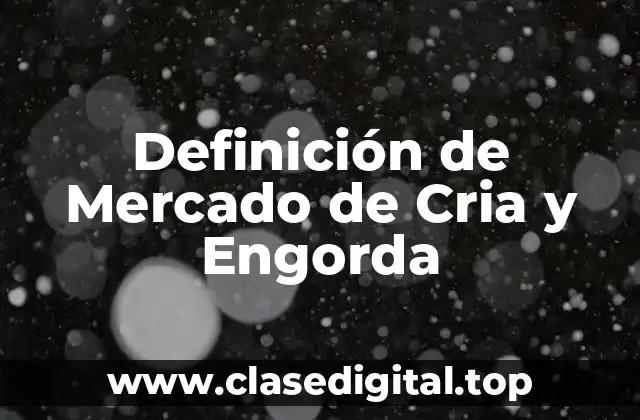 Definición de Mercado de Cria y Engorda